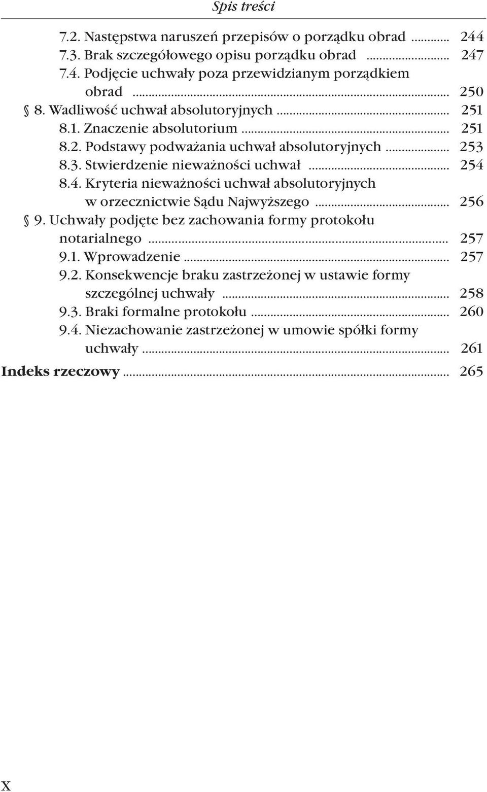 8.4. Kryteria nieważności uchwał absolutoryjnych w orzecznictwie Sądu Najwyższego... 256 9. Uchwały podjęte bez zachowania formy protokołu notarialnego... 257 9.1. Wprowadzenie... 257 9.2. Konsekwencje braku zastrzeżonej w ustawie formy szczególnej uchwały.