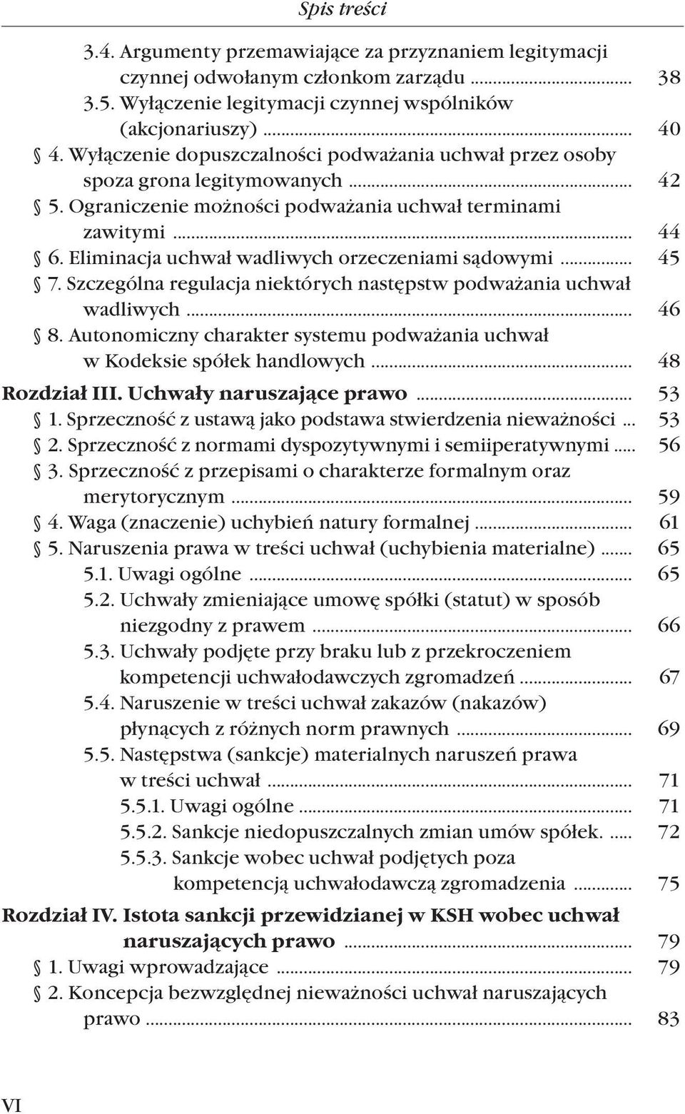 Eliminacja uchwał wadliwych orzeczeniami sądowymi... 45 7. Szczególna regulacja niektórych następstw podważania uchwał wadliwych... 46 8.