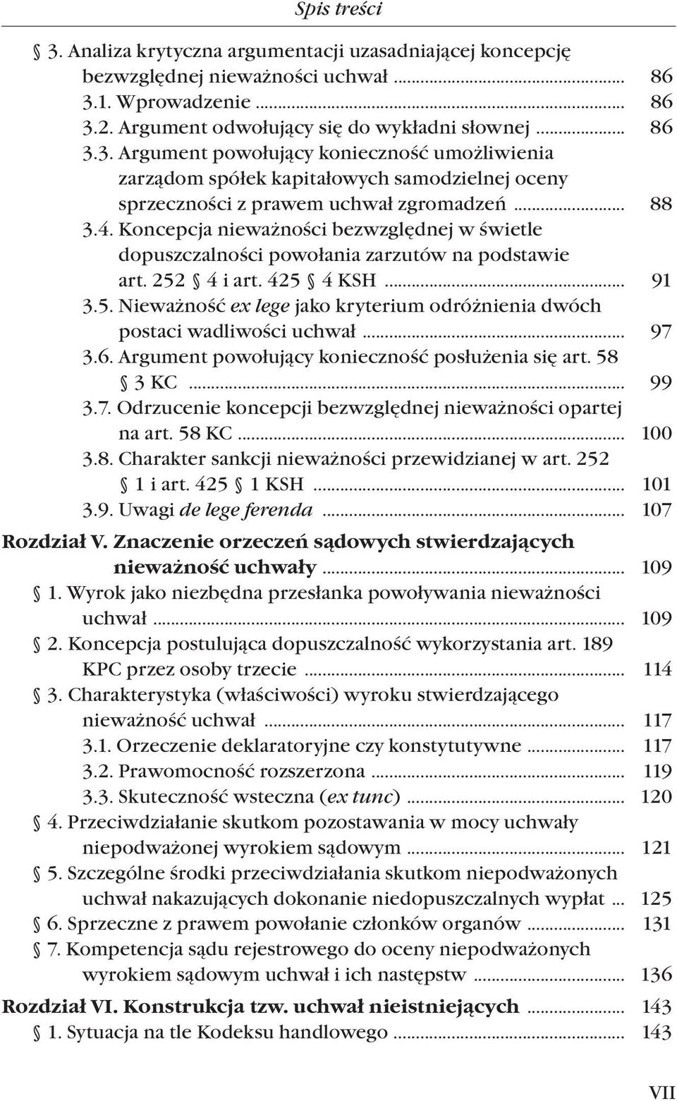 .. 97 3.6. Argument powołujący konieczność posłużenia się art. 58 3 KC... 99 3.7. Odrzucenie koncepcji bezwzględnej nieważności opartej na art. 58 KC... 100 3.8. Charakter sankcji nieważności przewidzianej w art.