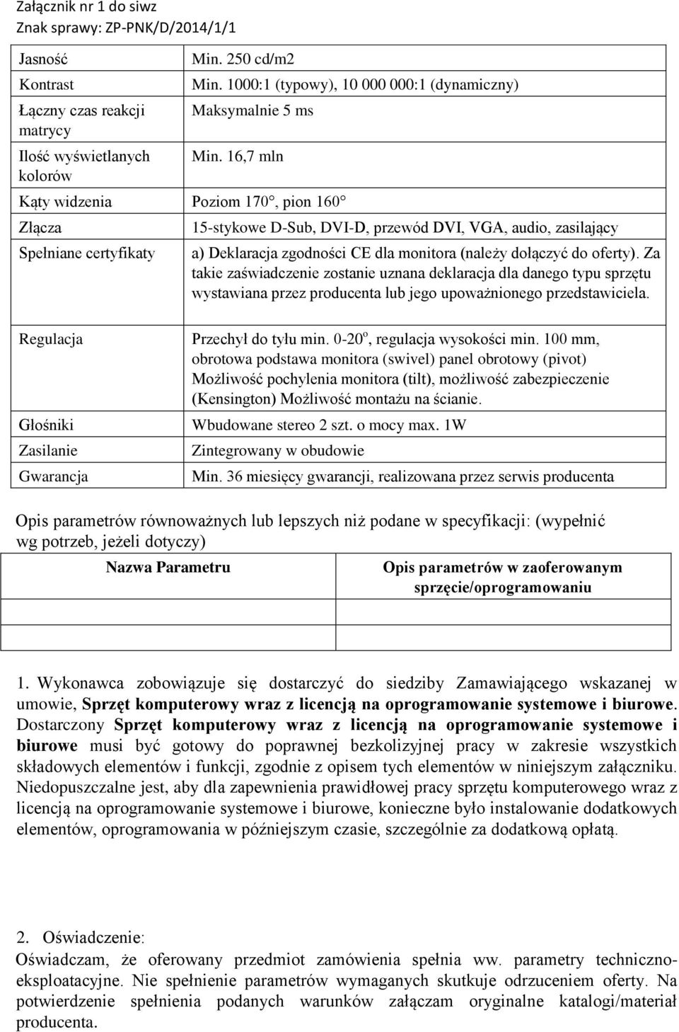 oferty). Za takie zaświadczenie zostanie uznana deklaracja dla danego typu sprzętu wystawiana przez producenta lub jego upoważnionego przedstawiciela.