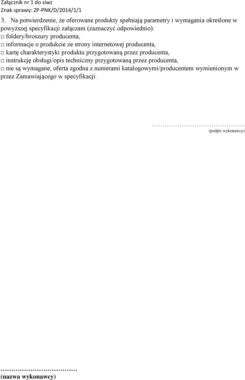charakterystyki produktu przygotowaną przez producenta, instrukcję obsługi/opis techniczny przygotowaną przez producenta, nie są