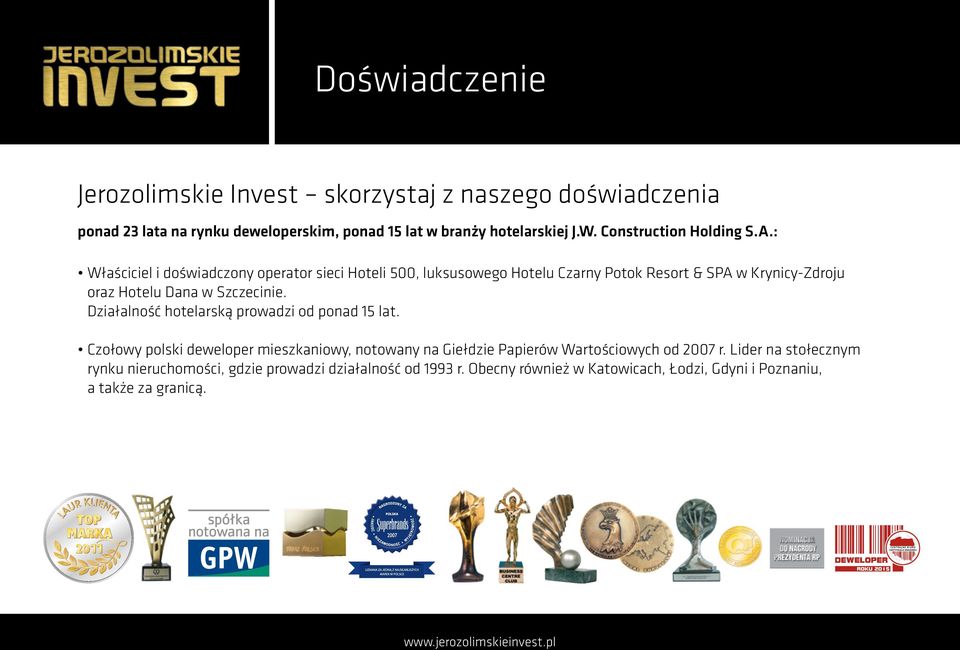: Właściciel i doświadczony operator sieci Hoteli 500, luksusowego Hotelu Czarny Potok Resort & SPA w Krynicy-Zdroju oraz Hotelu Dana w Szczecinie.