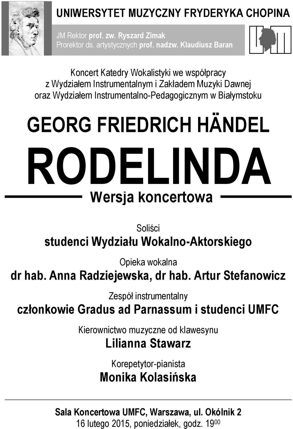GEORG FRIEDRICH HÄNDEL RODELINDA Wersja koncertowa Soliści studenci Wydziału Wokalno-Aktorskiego Opieka wokalna dr hab. Anna Radziejewska, dr hab.