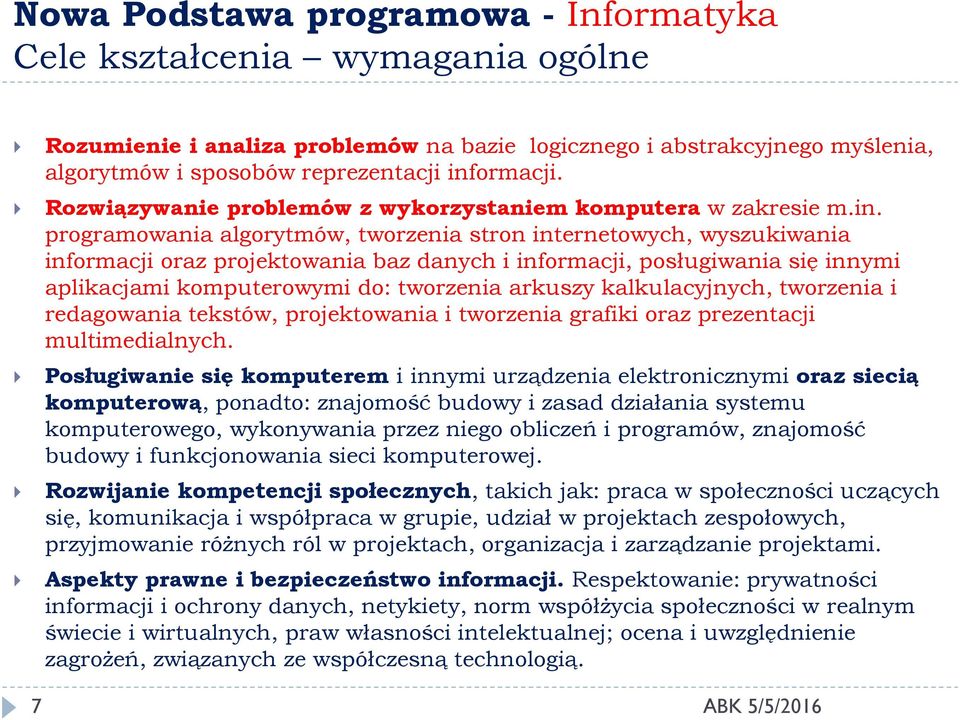 programowania algorytmów, tworzenia stron internetowych, wyszukiwania informacji oraz projektowania baz danych i informacji, posługiwania się innymi aplikacjami komputerowymi do: tworzenia arkuszy