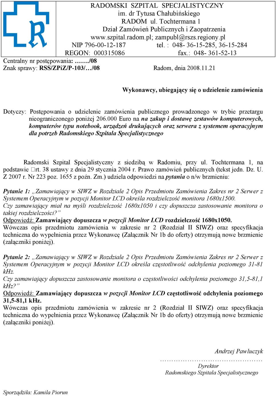 21 Wykonawcy, ubiegający się o udzielenie zamówienia Dotyczy: Postępowania o udzielenie zamówienia publicznego prowadzonego w trybie przetargu nieograniczonego poniżej 206.