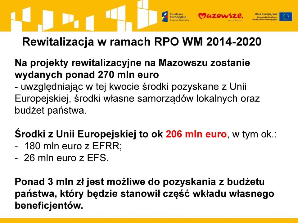 budżet państwa. Środki z Unii Europejskiej to ok 206 mln euro, w tym ok.