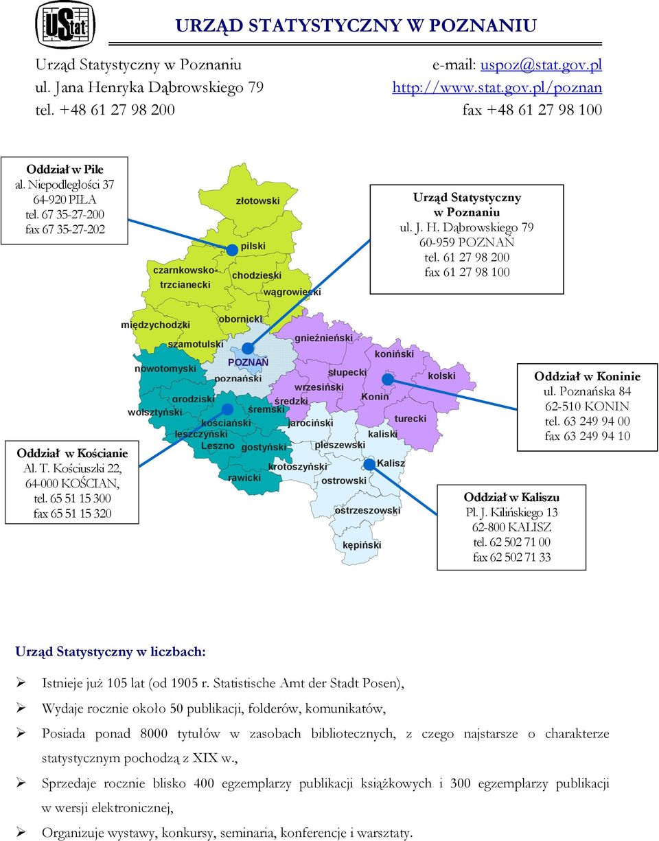 67 35-27-200 fax 67 35-27-202 czarnkowskotrzcianecki złotowski pilski chodzieski wągrowiecki Urząd Statystyczny w Poznaniu ul. J. H. Dąbrowskiego 79 60-959 POZNAŃ tel.