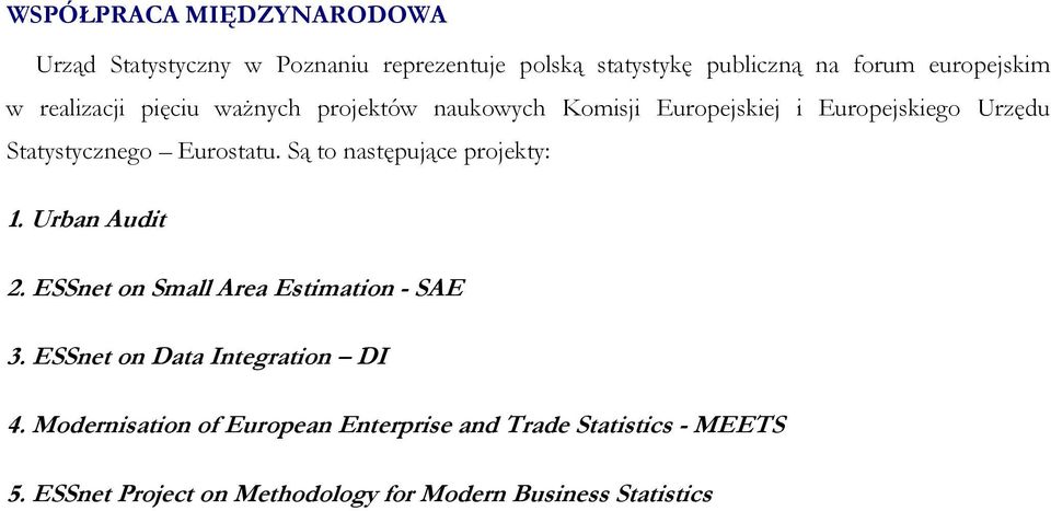 Są to następujące projekty: 1. Urban Audit 2. ESSnet on Small Area Estimation - SAE 3. ESSnet on Data Integration DI 4.