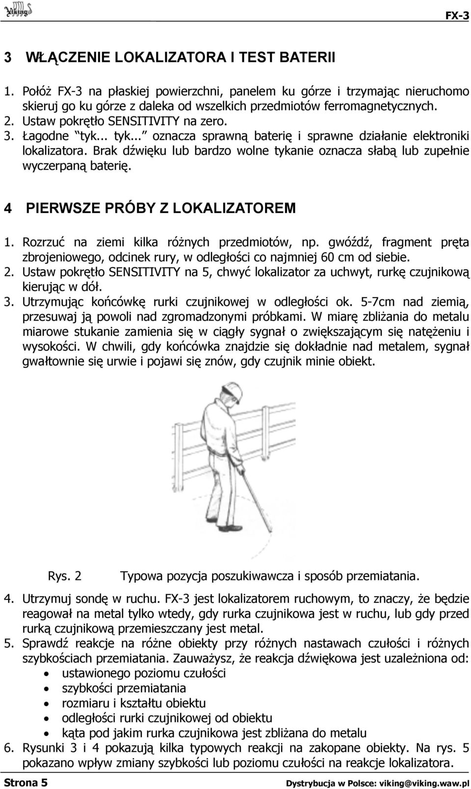 Brak dźwięku lub bardzo wolne tykanie oznacza słabą lub zupełnie wyczerpaną baterię. 4 PIERWSZE PRÓBY Z LOKALIZATOREM 1. Rozrzuć na ziemi kilka różnych przedmiotów, np.