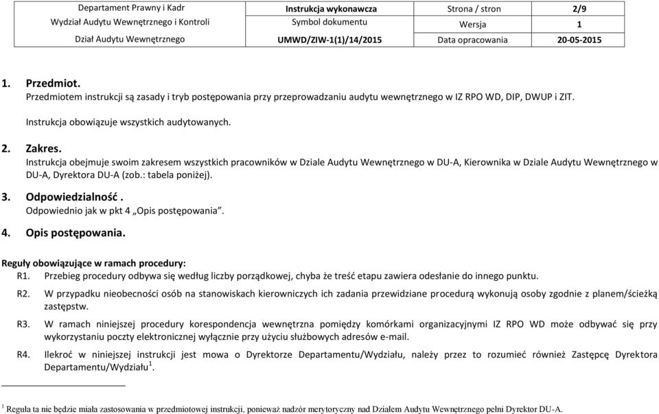 Instrukcja obejmuje swoim zakresem wszystkich pracowników w w DU-A, Kierownika w w DU-A, Dyrektora DU-A (zob.: tabela poniżej). 3. Odpowiedzialność. Odpowiednio jak w pkt 4 Opis postępowania.