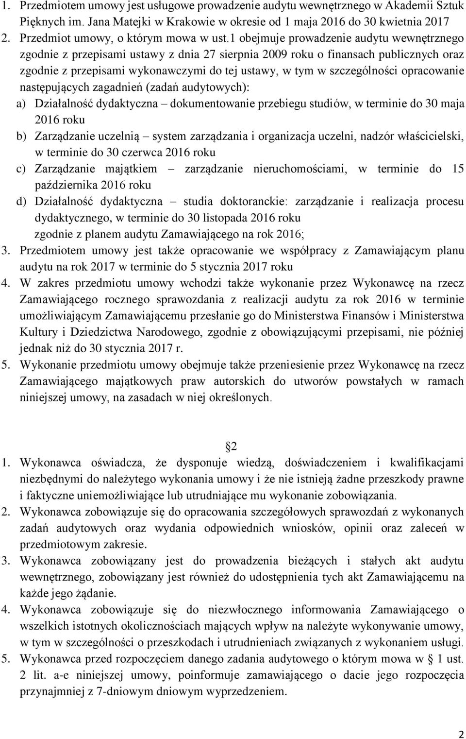 1 obejmuje prowadzenie audytu wewnętrznego zgodnie z przepisami ustawy z dnia 27 sierpnia 2009 roku o finansach publicznych oraz zgodnie z przepisami wykonawczymi do tej ustawy, w tym w szczególności