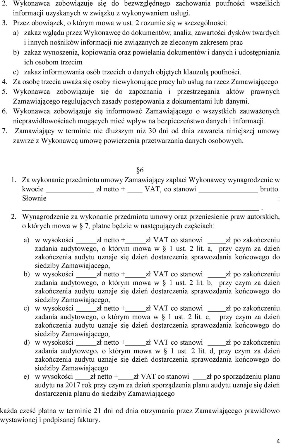 wynoszenia, kopiowania oraz powielania dokumentów i danych i udostępniania ich osobom trzecim c) zakaz informowania osób trzecich o danych objętych klauzulą poufności. 4.