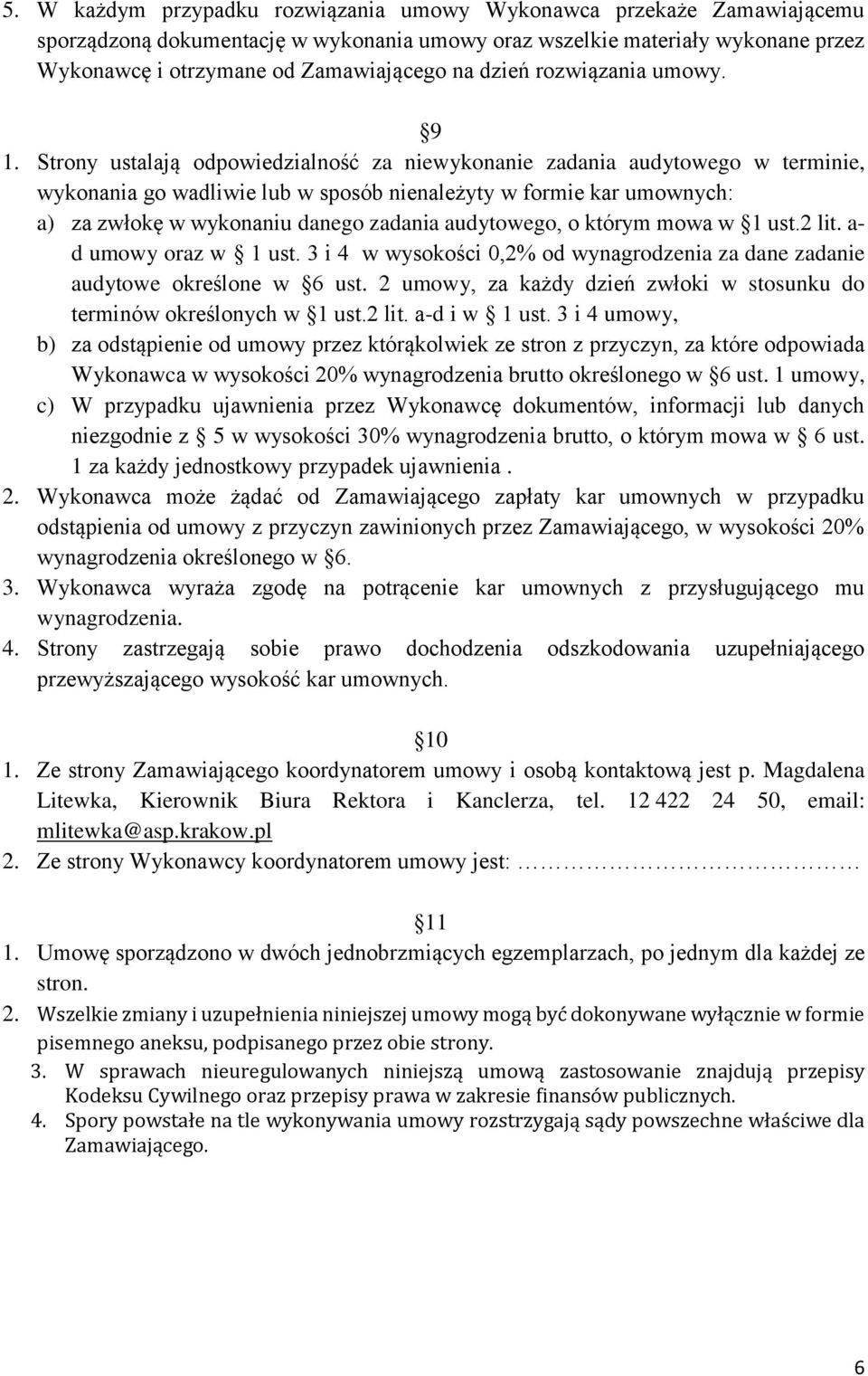 Strony ustalają odpowiedzialność za niewykonanie zadania audytowego w terminie, wykonania go wadliwie lub w sposób nienależyty w formie kar umownych: a) za zwłokę w wykonaniu danego zadania