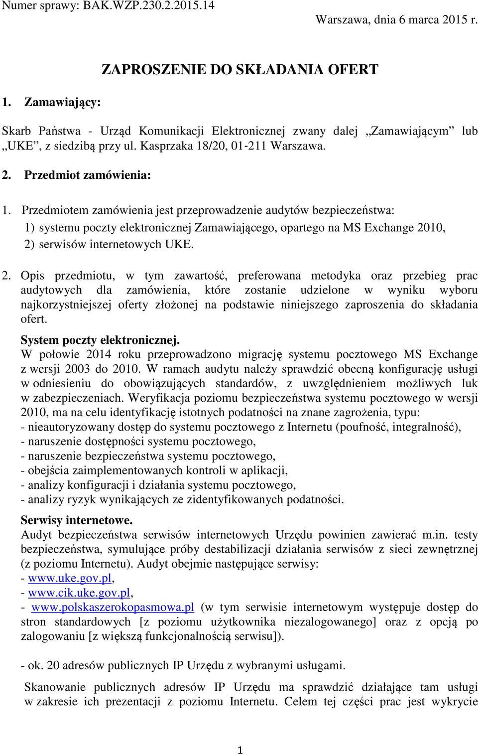 Przedmiotem zamówienia jest przeprowadzenie audytów bezpieczeństwa: 1) systemu poczty elektronicznej Zamawiającego, opartego na MS Exchange 20