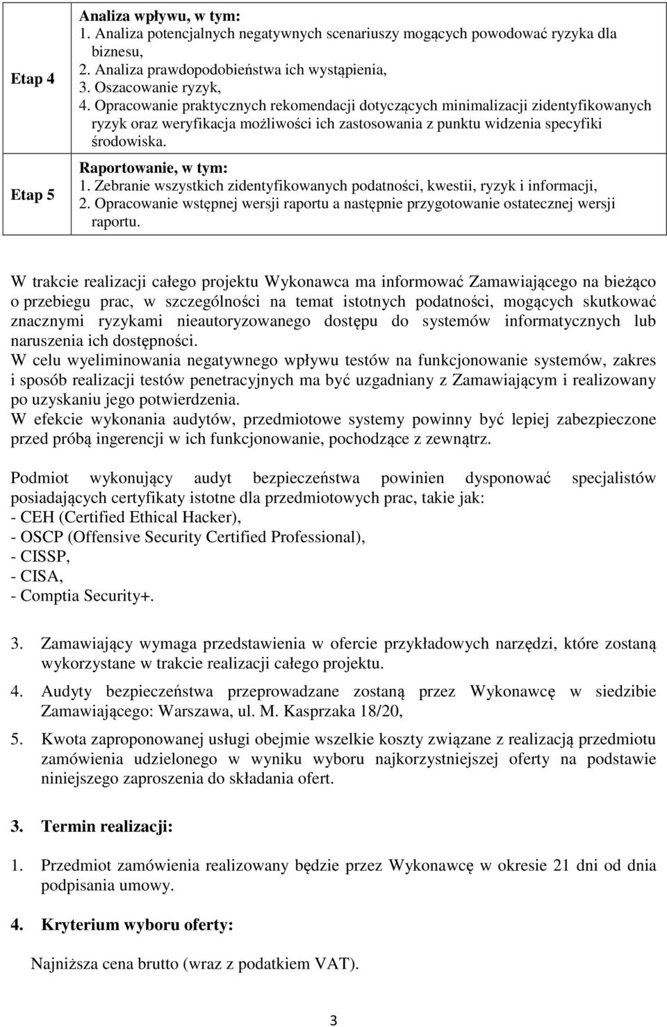 Zebranie wszystkich zidentyfikowanych podatności, kwestii, ryzyk i informacji, 2. Opracowanie wstępnej wersji raportu a następnie przygotowanie ostatecznej wersji raportu.