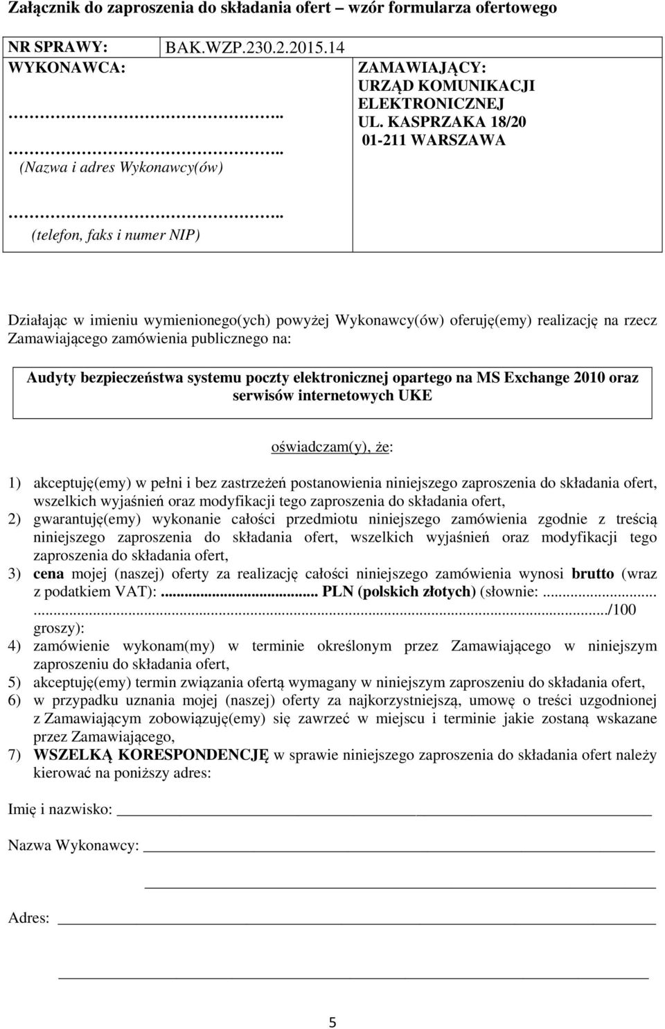 . (telefon, faks i numer NIP) Działając w imieniu wymienionego(ych) powyżej Wykonawcy(ów) oferuję(emy) realizację na rzecz Zamawiającego zamówienia publicznego na: Audyty bezpieczeństwa systemu