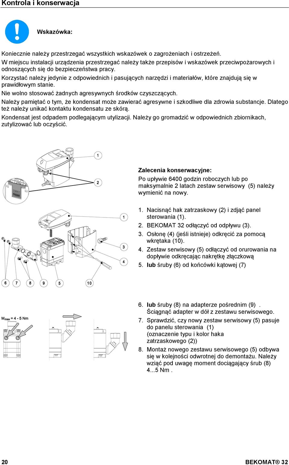 W miejscu instalacji urządzenia przestrzegać należy także przepisów i wskazówek przeciwpożarowych i odnoszących się do bezpieczeństwa pracy.