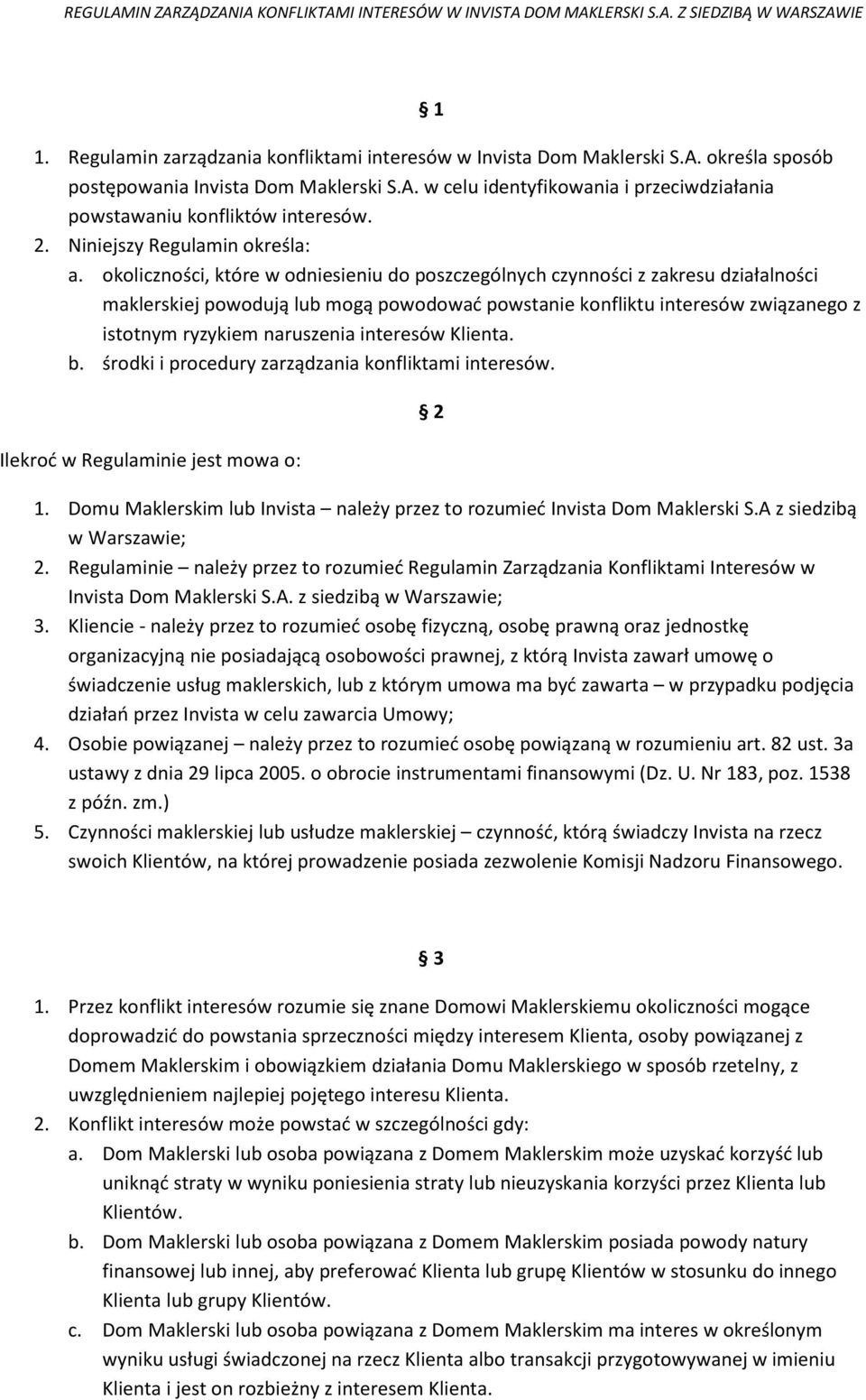 okoliczności, które w odniesieniu do poszczególnych czynności z zakresu działalności maklerskiej powodują lub mogą powodować powstanie konfliktu interesów związanego z istotnym ryzykiem naruszenia