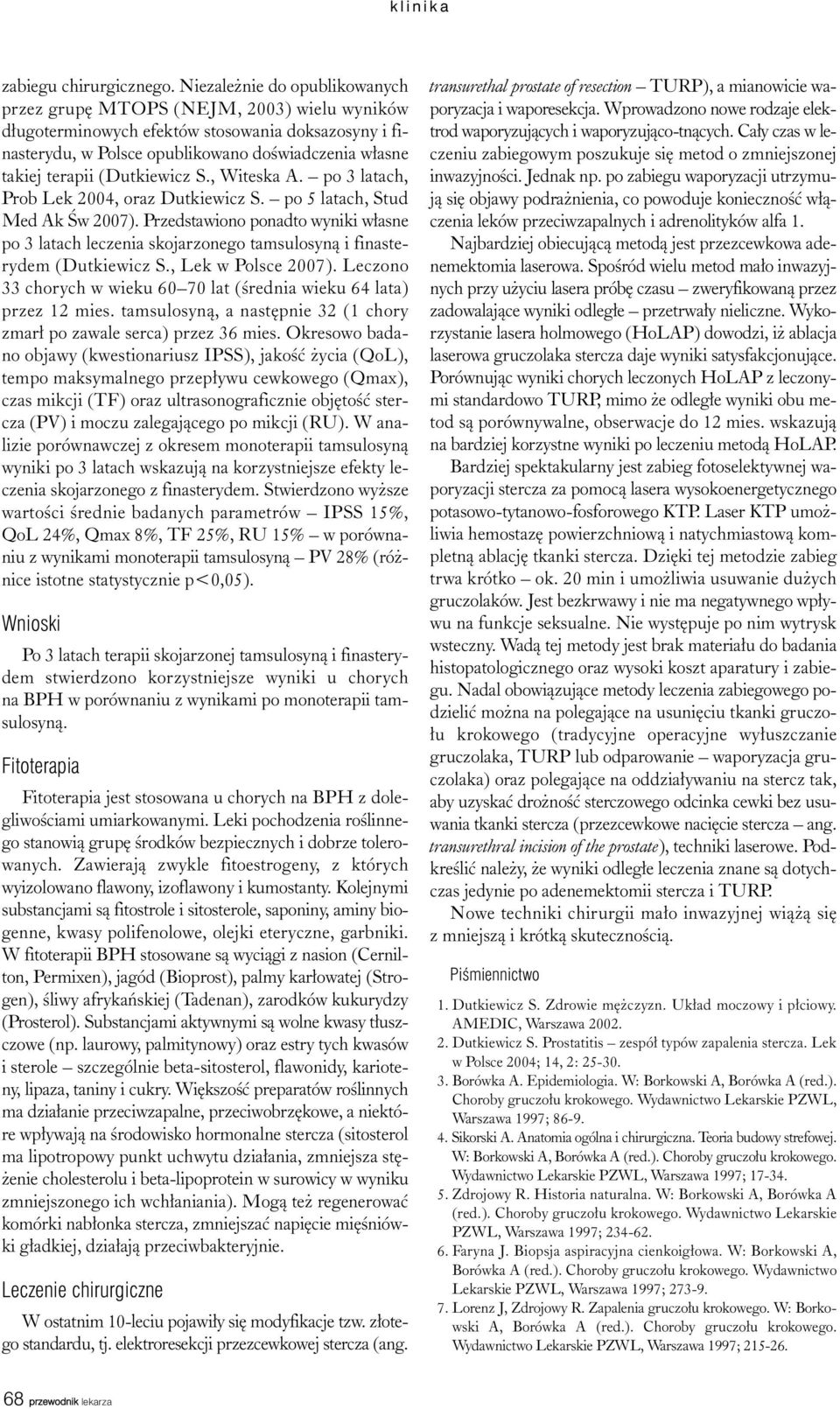(Dutkiewicz S., Witeska A. po 3 latach, Prob Lek 2004, oraz Dutkiewicz S. po 5 latach, Stud Med Ak Œw 2007).