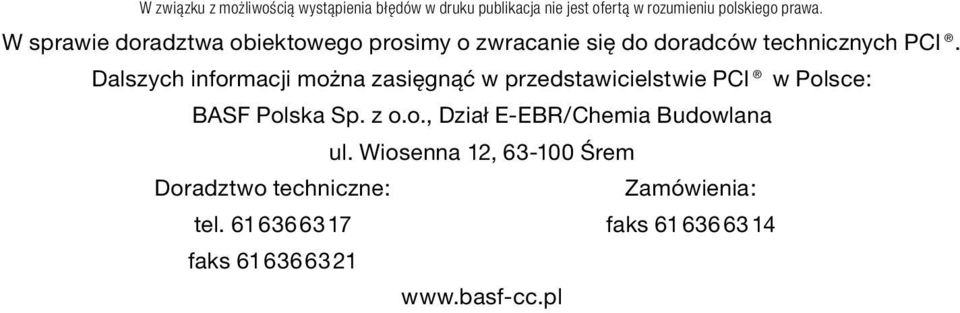 Dalszych informacji można zasięgnąć w przedstawicielstwie PCI w Polsce: BASF Polska Sp. z o.o., Dział E EBR/Chemia Budowlana ul.
