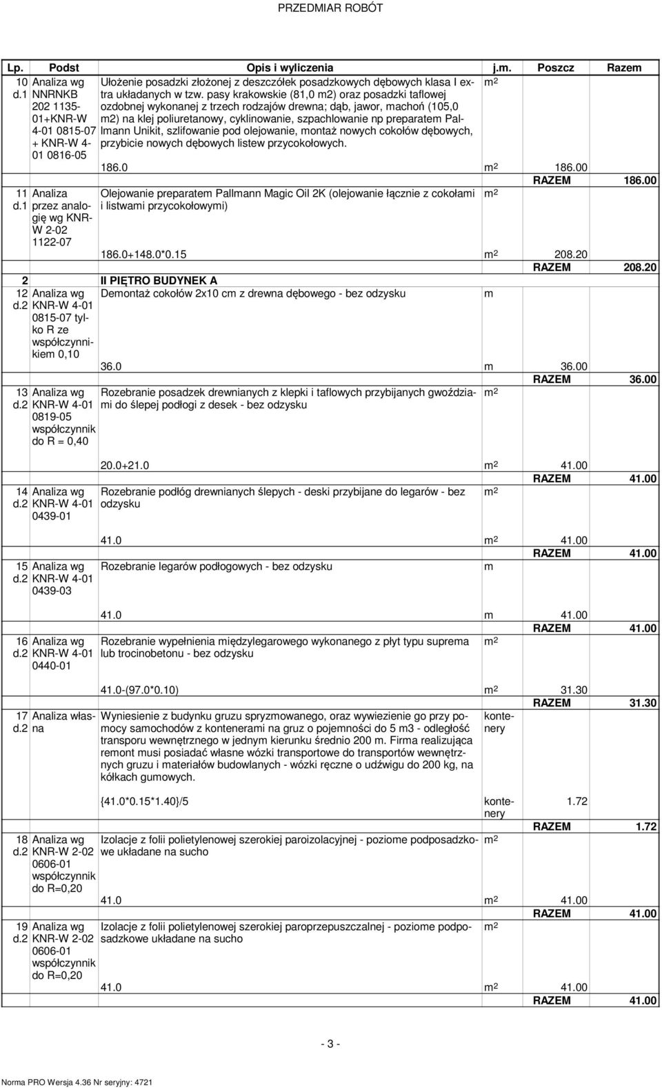 Unikit, szlifowanie pod olejowanie, ontaż nowych cokołów dębowych, przybicie nowych dębowych listew przycokołowych. 186.0 186.