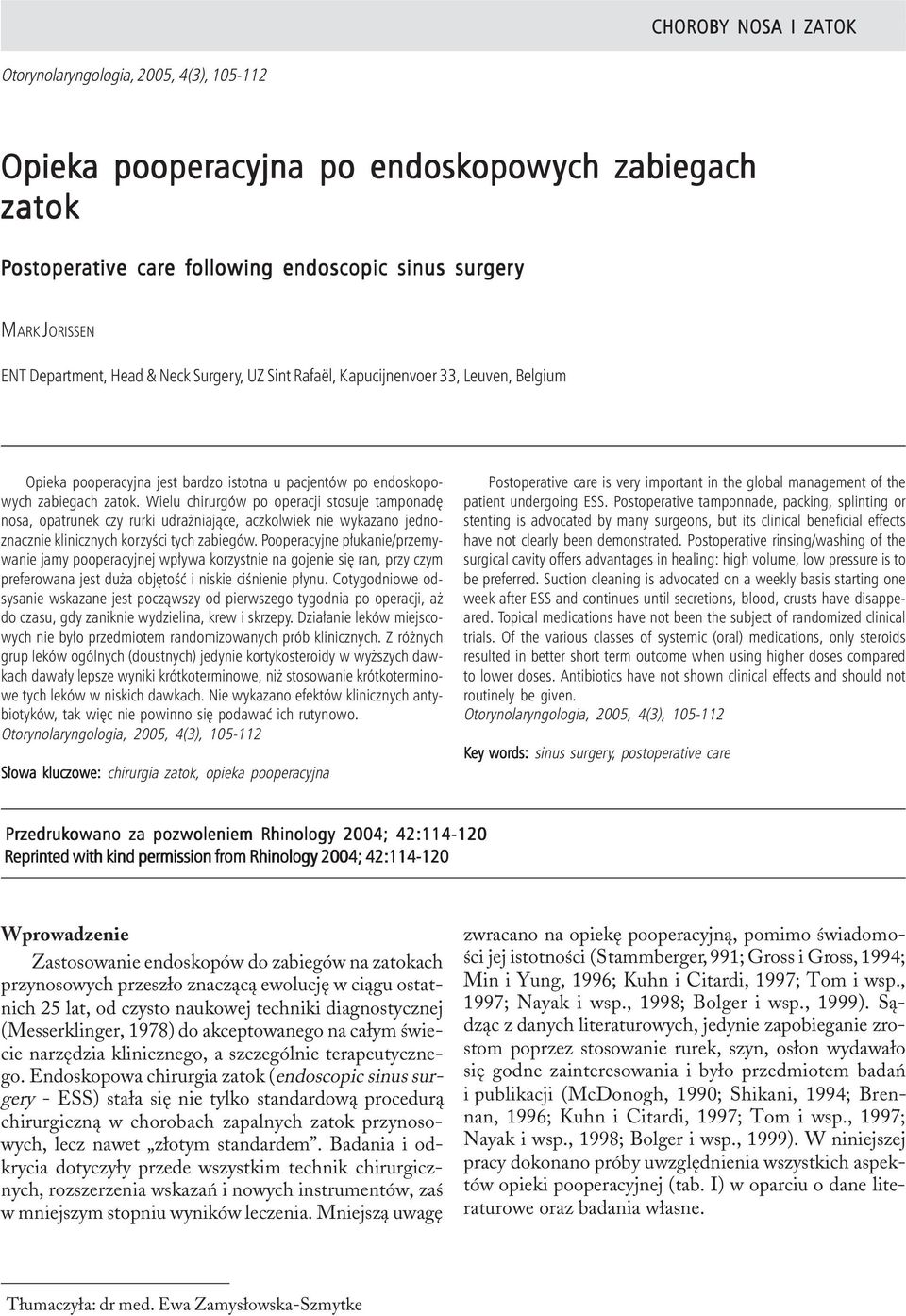 following endoscopic sinus surgery MARK JORISSEN ENT Department, Head & Neck Surgery, UZ Sint Rafaël, Kapucijnenvoer 33, Leuven, Belgium Opieka pooperacyjna jest bardzo istotna u pacjentów po