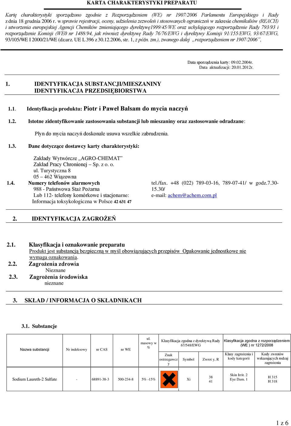 1.3. Dane dotyczące dostawcy karty charakterystyki: Zakłady Wytwórcze AGRO-CHEMAT Zakład Pracy Chronionej Sp. z o. o. ul. Turystyczna 8 05 46