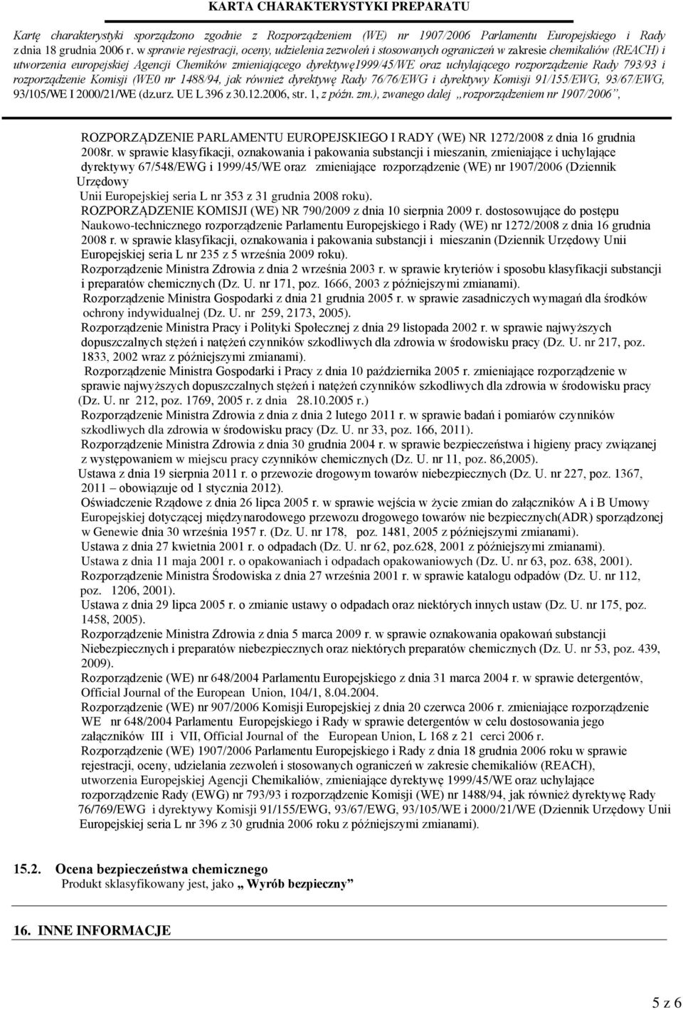 Unii Europejskiej seria L nr 353 z 31 grudnia 2008 roku). ROZPORZĄDZENIE KOMISJI (WE) NR 790/2009 z dnia 10 sierpnia 2009 r.