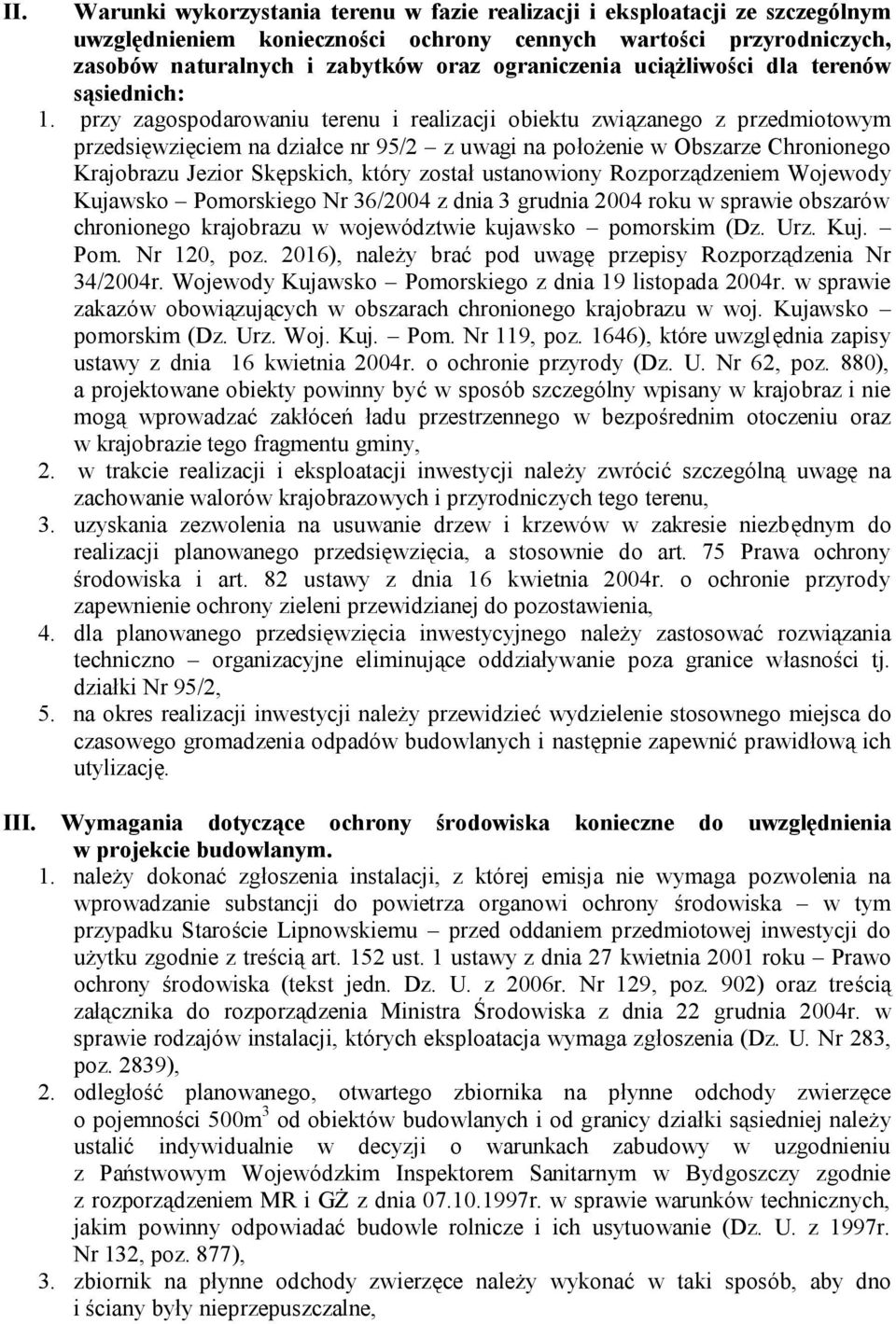 przy zagospodarowaniu terenu i realizacji obiektu związanego z przedmiotowym przedsięwzięciem na działce nr 95/2 z uwagi na położenie w Obszarze Chronionego Krajobrazu Jezior Skępskich, który został