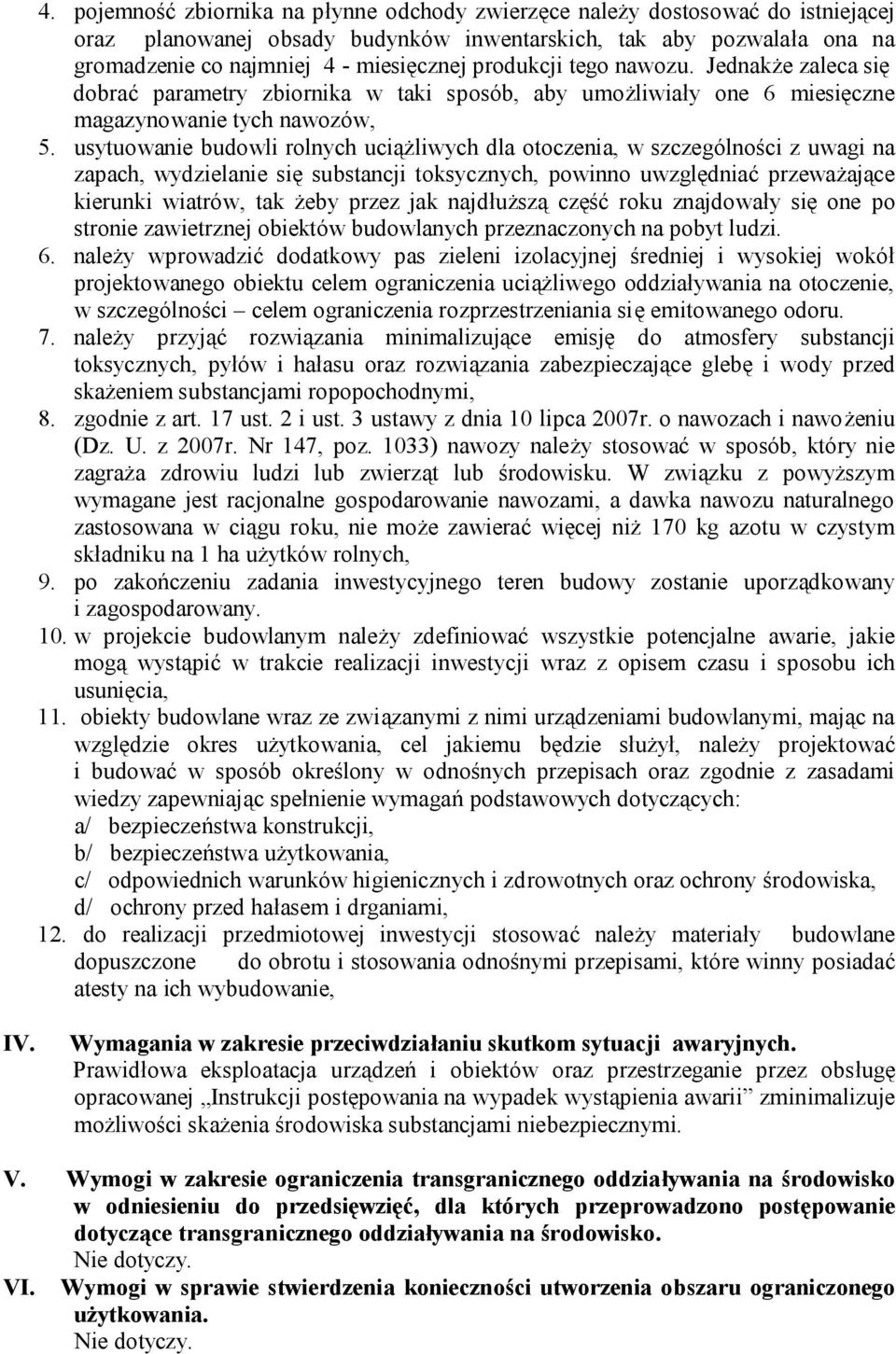 usytuowanie budowli rolnych uciążliwych dla otoczenia, w szczególności z uwagi na zapach, wydzielanie się substancji toksycznych, powinno uwzględniać przeważające kierunki wiatrów, tak żeby przez jak