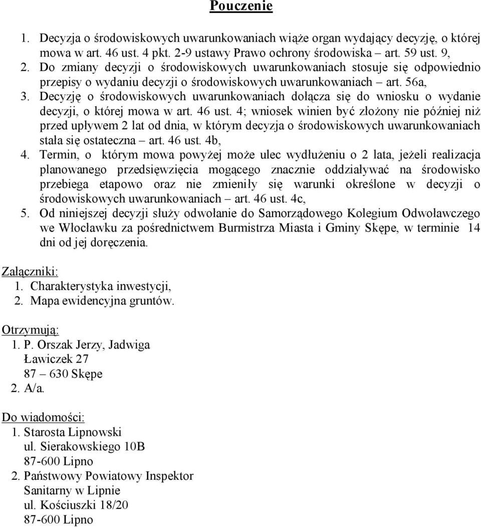 Decyzję o środowiskowych uwarunkowaniach dołącza się do wniosku o wydanie decyzji, o której mowa w art. 46 ust.