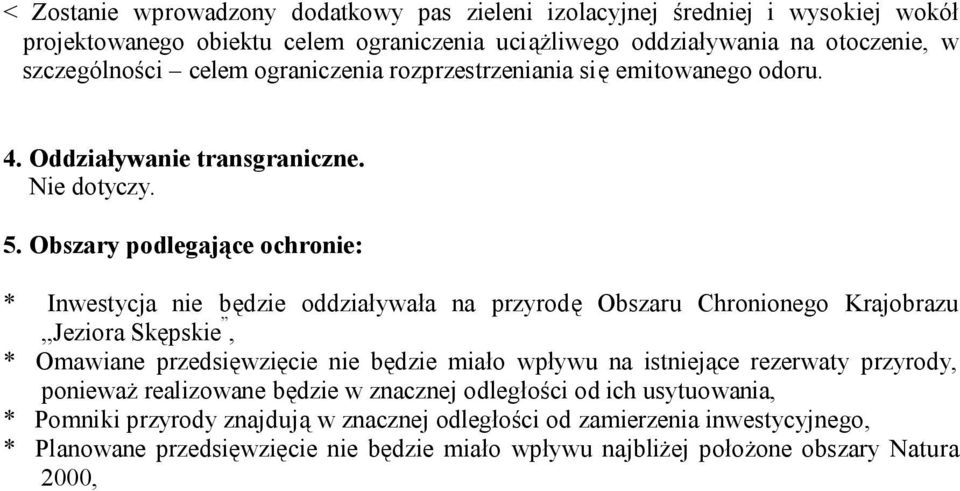 Obszary podlegające ochronie: * Inwestycja nie będzie oddziaływała na przyrodę Obszaru Chronionego Krajobrazu Jeziora Skępskie, * Omawiane przedsięwzięcie nie będzie miało wpływu na