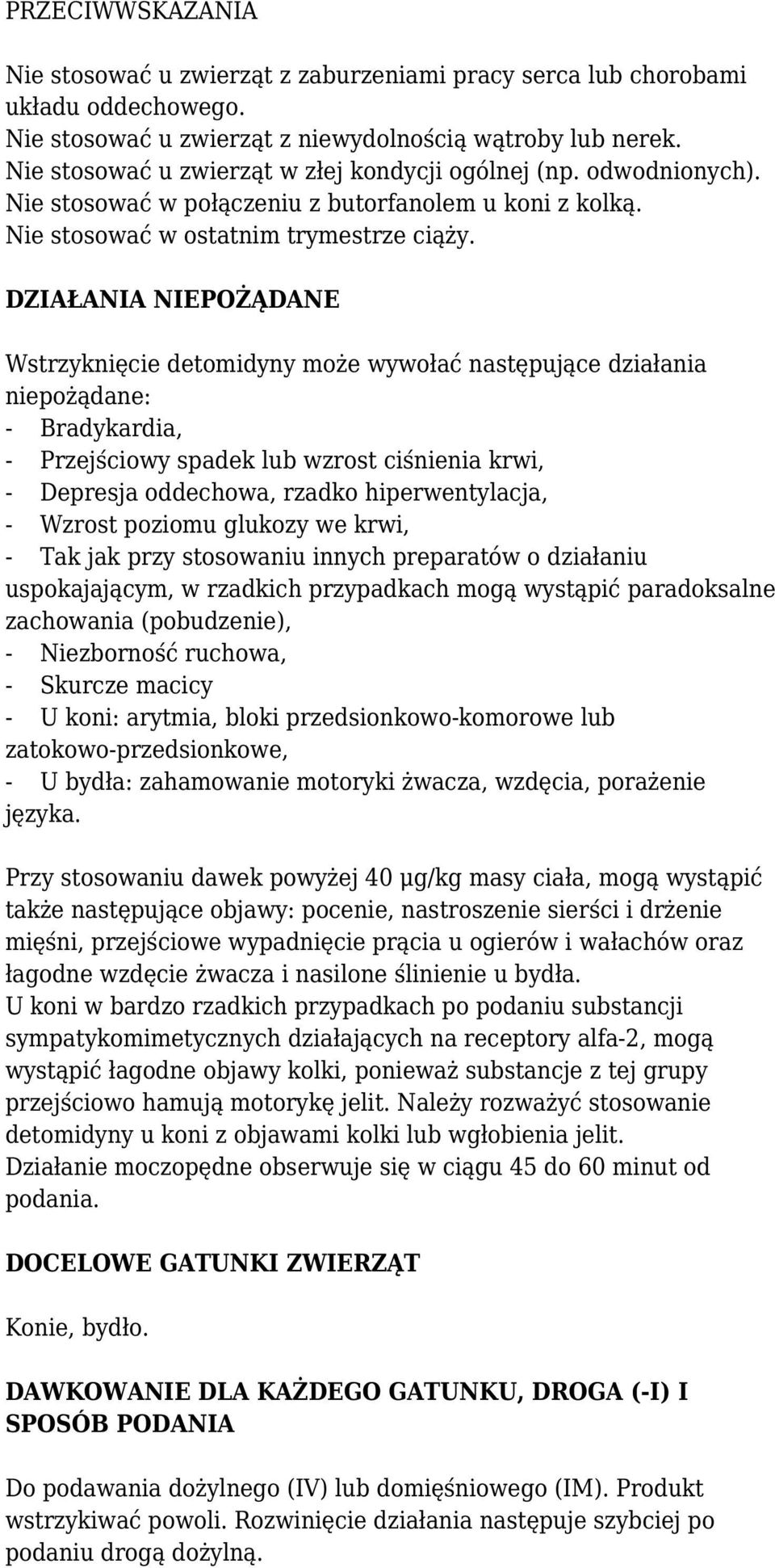 DZIAŁANIA NIEPOŻĄDANE Wstrzyknięcie detomidyny może wywołać następujące działania niepożądane: - Bradykardia, - Przejściowy spadek lub wzrost ciśnienia krwi, - Depresja oddechowa, rzadko