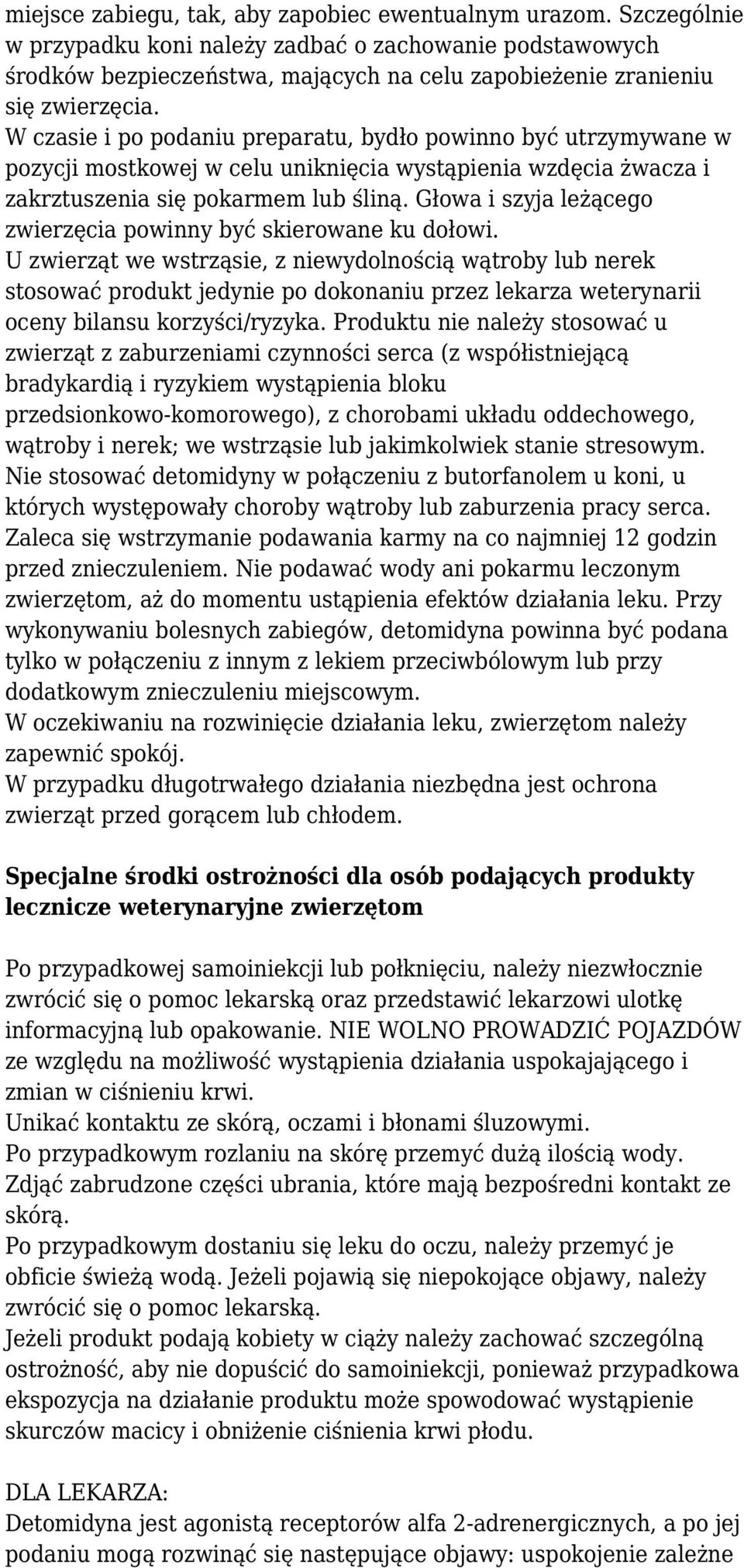 W czasie i po podaniu preparatu, bydło powinno być utrzymywane w pozycji mostkowej w celu uniknięcia wystąpienia wzdęcia żwacza i zakrztuszenia się pokarmem lub śliną.