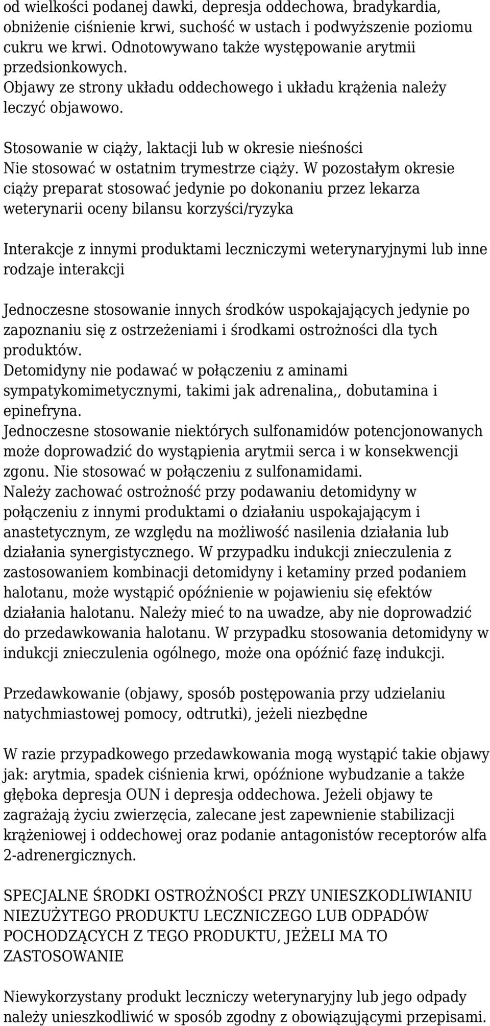 W pozostałym okresie ciąży preparat stosować jedynie po dokonaniu przez lekarza weterynarii oceny bilansu korzyści/ryzyka Interakcje z innymi produktami leczniczymi weterynaryjnymi lub inne rodzaje