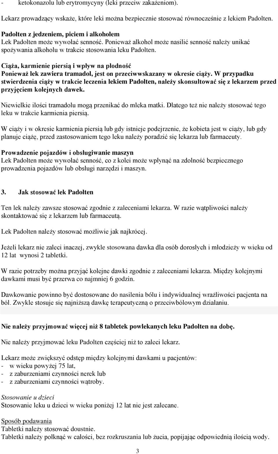 Ciąża, karmienie piersią i wpływ na płodność Ponieważ lek zawiera tramadol, jest on przeciwwskazany w okresie ciąży.