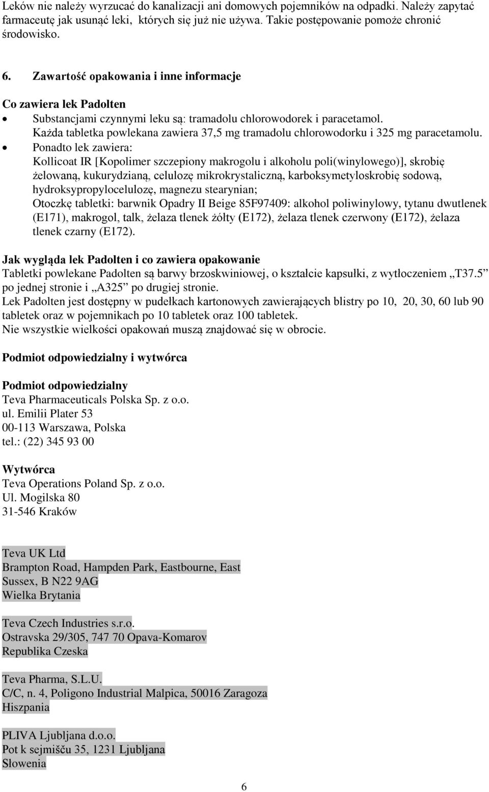 Każda tabletka powlekana zawiera 37,5 mg tramadolu chlorowodorku i 325 mg paracetamolu.