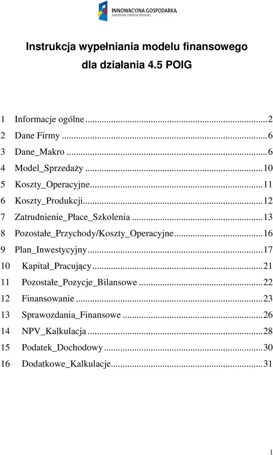 ..16 9 Plan_Inwestycyjny...17 10 Kapitał_Pracujcy...21 11 Pozostałe_Pozycje_Bilansowe...22 12 Finansowanie.