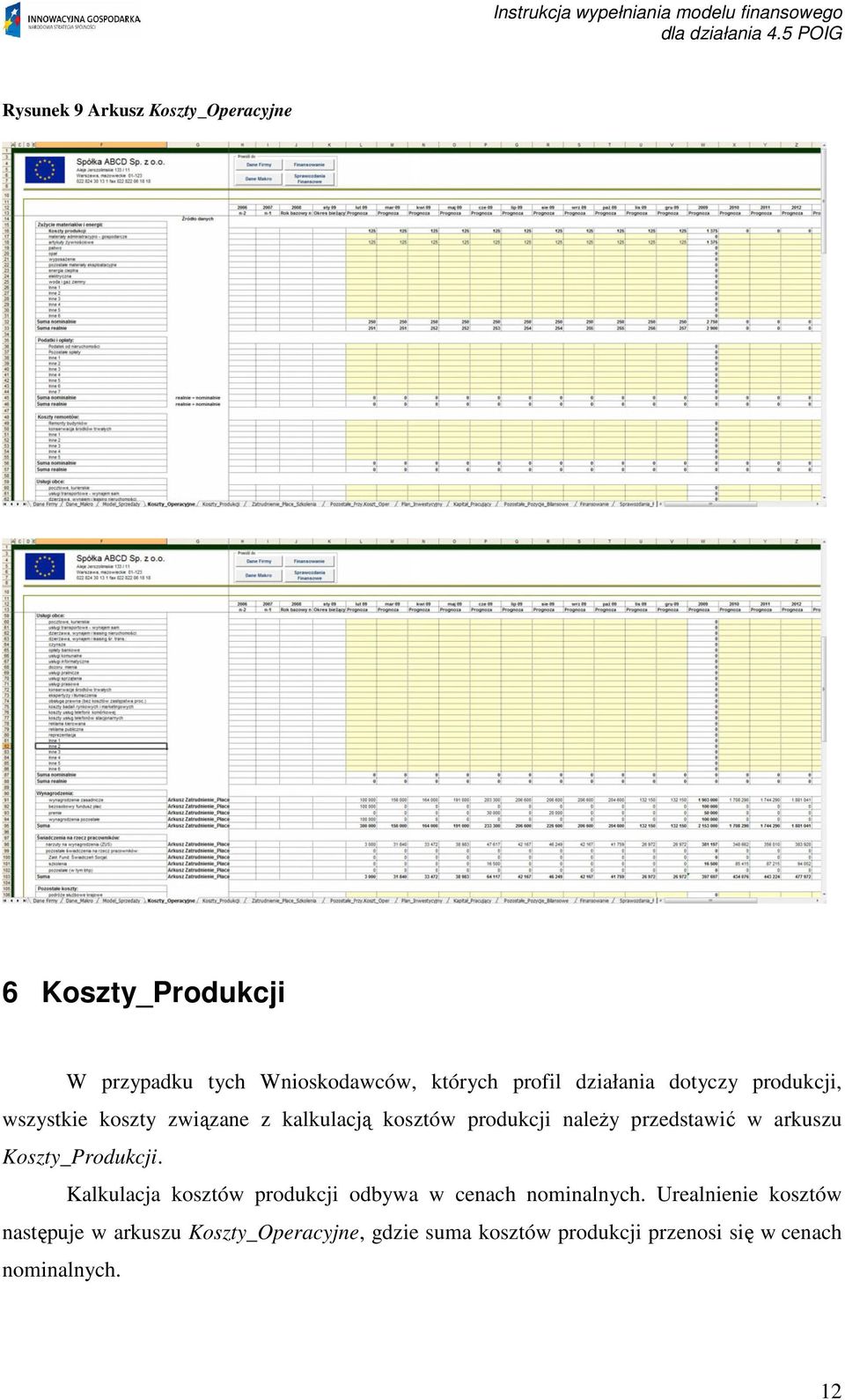arkuszu Koszty_Produkcji. Kalkulacja kosztów produkcji odbywa w cenach nominalnych.