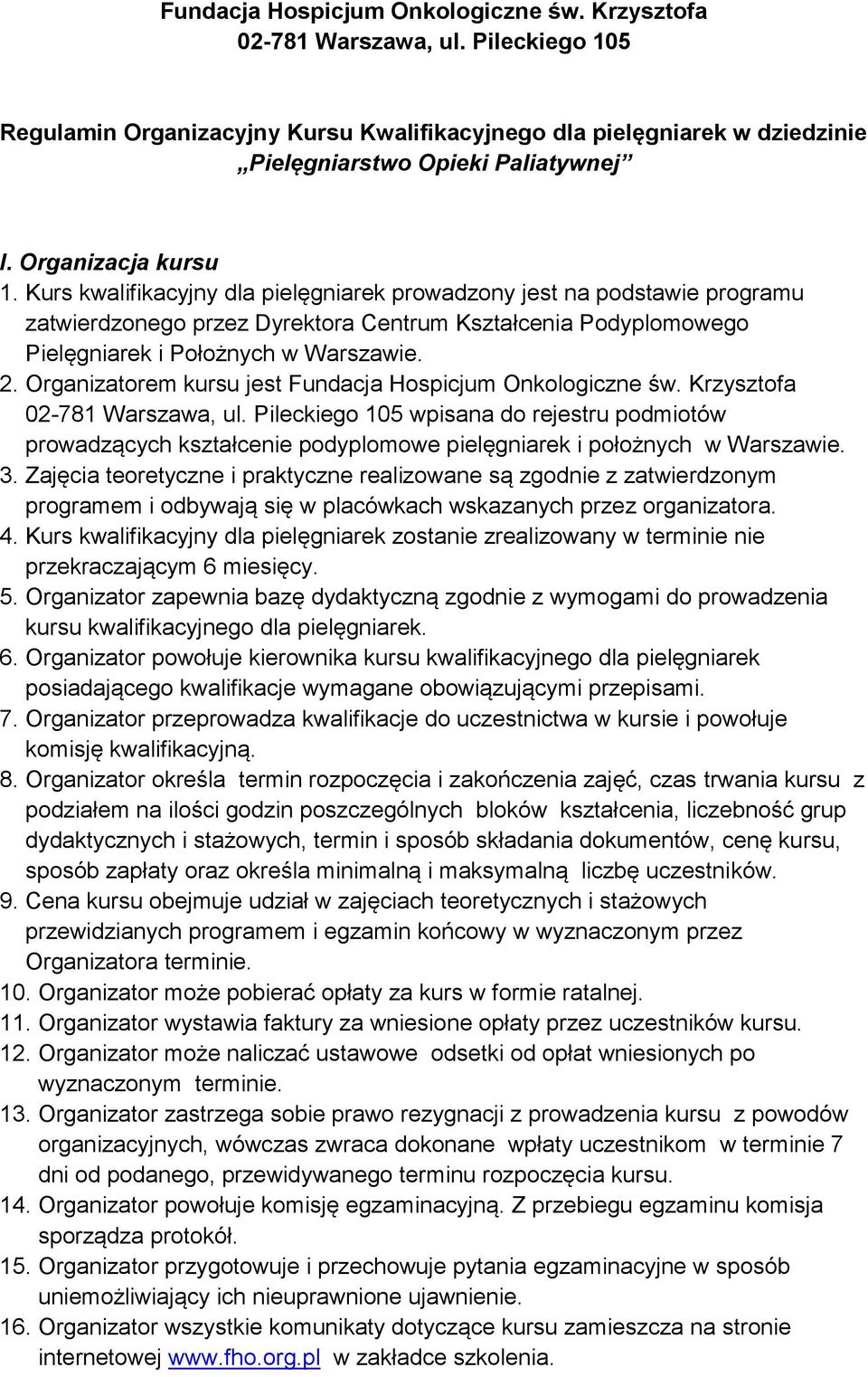 2. Organizatorem kursu jest Fundacja Hospicjum Onkologiczne św. Krzysztofa 02-781 Warszawa, ul.