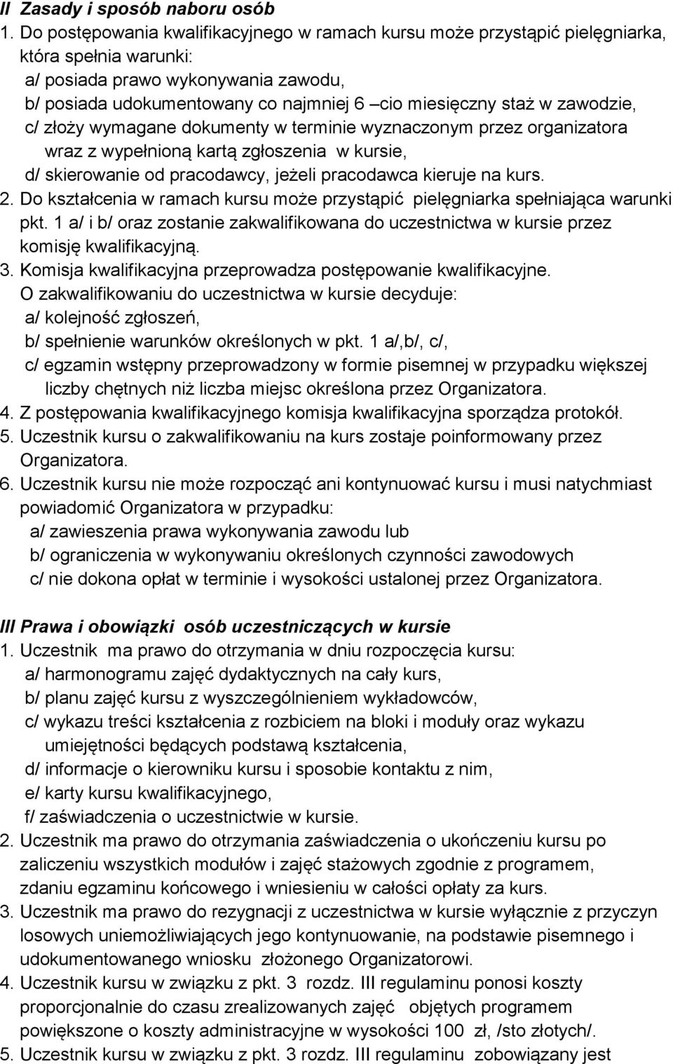 zawodzie, c/ złoży wymagane dokumenty w terminie wyznaczonym przez organizatora wraz z wypełnioną kartą zgłoszenia w kursie, d/ skierowanie od pracodawcy, jeżeli pracodawca kieruje na kurs. 2.