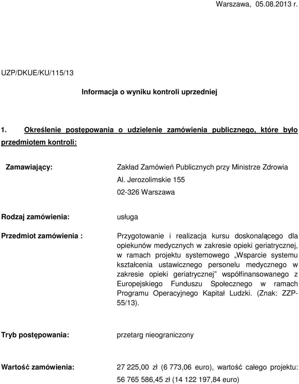 Jerozolimskie 155 02-326 Warszawa Rodzaj zamówienia: Przedmiot zamówienia : usługa Przygotowanie i realizacja kursu doskonalącego dla opiekunów medycznych w zakresie opieki geriatrycznej, w ramach