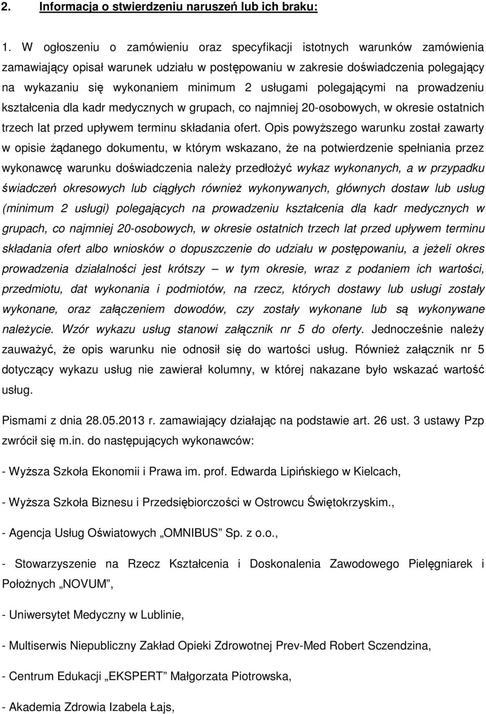 usługami polegającymi na prowadzeniu kształcenia dla kadr medycznych w grupach, co najmniej 20-osobowych, w okresie ostatnich trzech lat przed upływem terminu składania ofert.