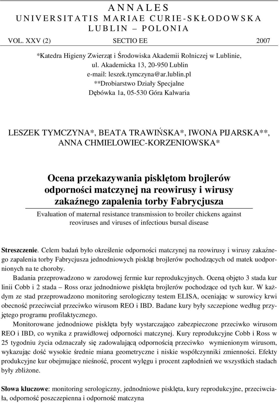 pl **Drobiarstwo Działy Specjalne Dbówka 1a, 05-530 Góra Kalwaria LESZEK TYMCZYNA*, BEATA TRAWISKA*, IWONA PIJARSKA**, ANNA CHMIELOWIEC-KORZENIOWSKA* Ocena przekazywania piskltom brojlerów odpornoci