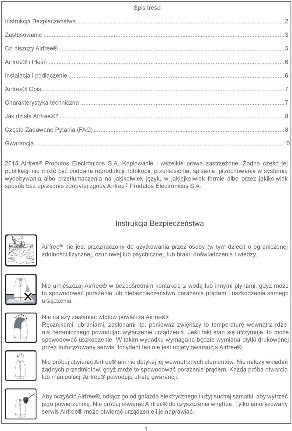 Żadna część tej publikacji nie może być poddana reprodukcji, fotokopii, przeniesienia, spisania, przechowania w systemie wydobywania albo przetłumaczenia na jakikolwiek język, w jakiejkolwiek formie