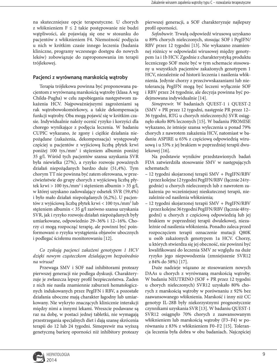 Niemożność podjęcia u nich w krótkim czasie innego leczenia (badania kliniczne, programy wczesnego dostępu do nowych leków) zobowiązuje do zaproponowania im terapii trójlekowej.