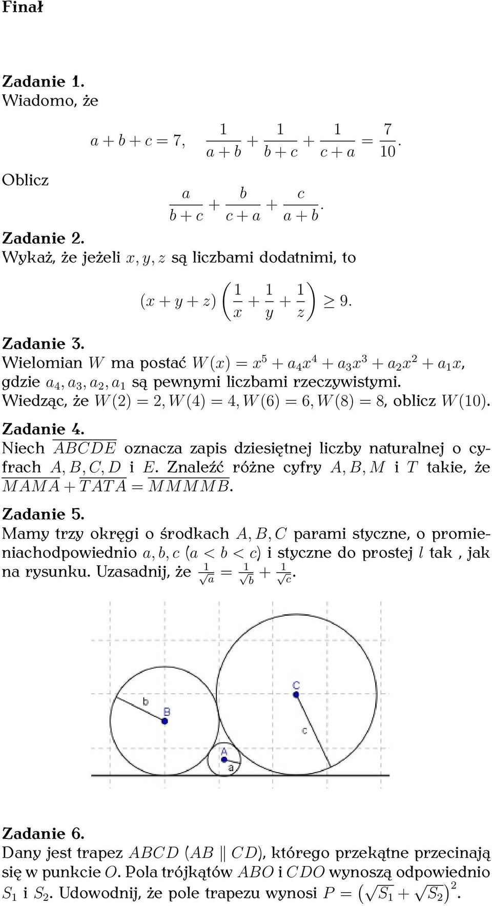 Wielomian W ma postać W (x) = x 5 + a 4 x 4 + a 3 x 3 + a 2 x 2 + a 1 x, gdzie a 4, a 3, a 2, a 1 są pewnymi liczbami rzeczywistymi.