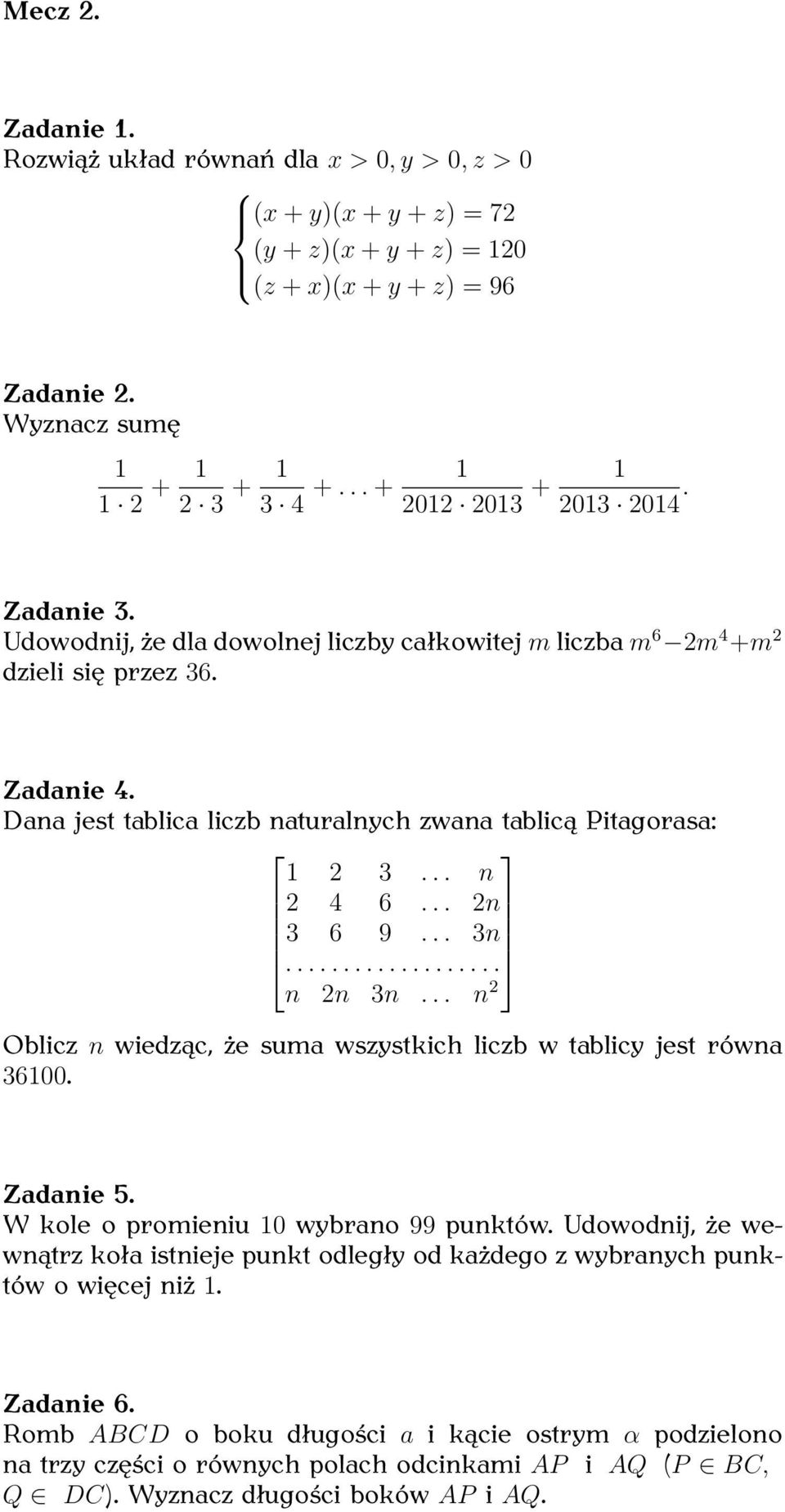 Dana jest tablica liczb naturalnych zwana tablicą Pitagorasa: 1 2 3... n 2 4 6... 2n 3 6 9... 3n................... n 2n 3n... n 2 Oblicz n wiedząc, że suma wszystkich liczb w tablicy jest równa 36100.