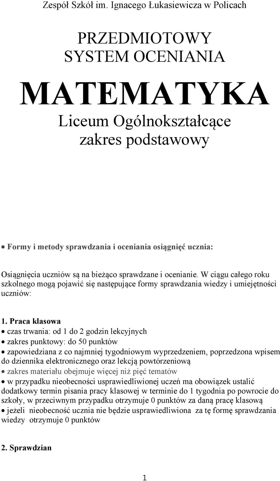 bieżąco sprawdzane i ocenianie. W ciągu całego roku szkolnego mogą pojawić się następujące formy sprawdzania wiedzy i umiejętności uczniów: 1.