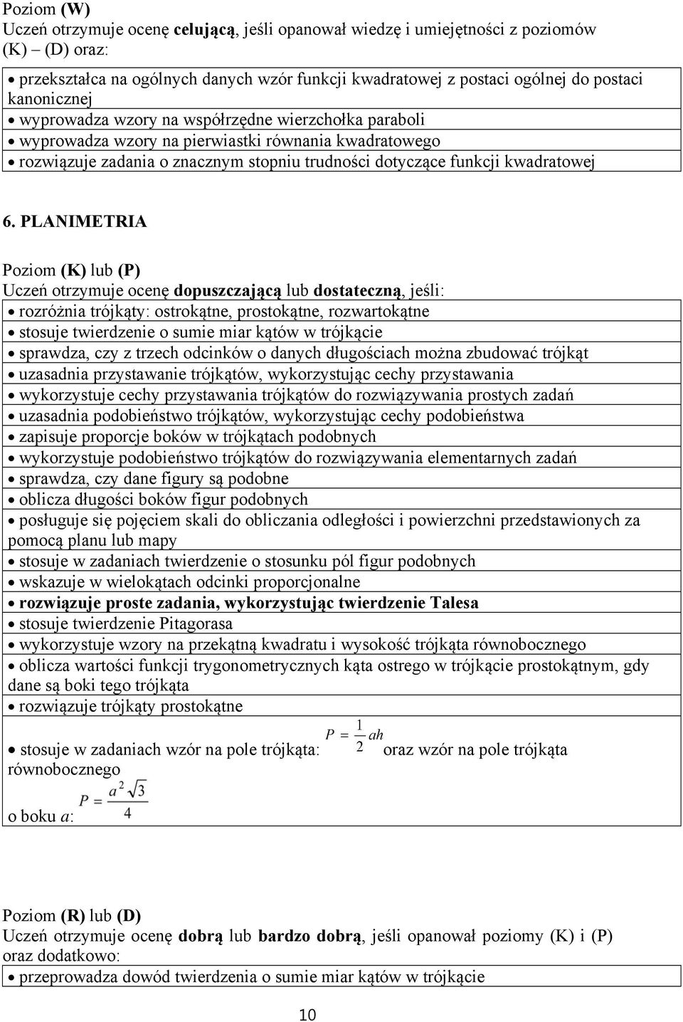 PLANIMETRIA rozróżnia trójkąty: ostrokątne, prostokątne, rozwartokątne stosuje twierdzenie o sumie miar kątów w trójkącie sprawdza, czy z trzech odcinków o danych długościach można zbudować trójkąt